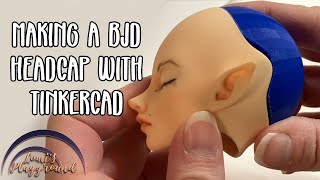 Making a BJD headcap with Tinkercad