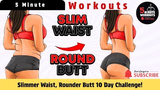 Slimmer Waist, Rounder Butt 10 Day Challenge! By 5 Minute Workouts