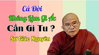 Cả Đời Không Làm Gì Ác Cần Gì Tu ? | Sư Giác Nguyên | Sư Toại Khanh