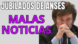 MALAS NOTICIAS, JUBILADOS DE ANSES