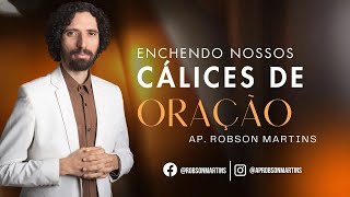 Enchendo nossos cálices de oração - Robson Martins