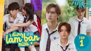 ĐỪNG LÀM BẠN NỮA WEBDRAMA - TẬP 1 | Han Sara "đá thẳng" Jsol, K.O, Toof.P vì bạn thân Tùng Maru