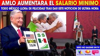 AMLO SORPRENDE A MÉXICO CON NOTICION, AUMENTARA EL SALARIO MINIMO, LA OPOSICION NO ESPERABA ESTO HOY