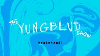 YUNGBLUD - braindead! [LIVE] (The YUNGBLUD Show)