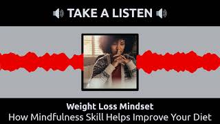 How Mindfulness Skill Helps Improve Your Diet | Weight Loss Mindset