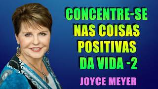 CONCENTRESE NAS COISAS POSITIVAS DA VIDA 2