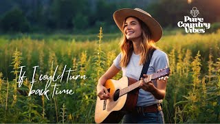 If I could turn back time | Pure Country Vibes | Country songs of all time