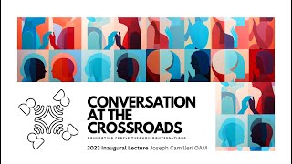 2023 Annual Lecture - Australia … The Week After, Joesph Camilleri,  Conversation at the Crossroads