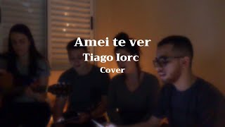 AMEI TE VER - Tiago Iorc (Cover)