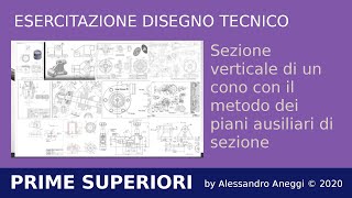 Disegno Tecnico Scuole Superiori - Cono con Sezione verticale  Metodo dei piani ausiliari di sezione