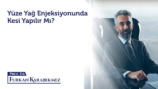 Yüze Yağ Enjeksiyonunda Kesi Yapılır Mı?