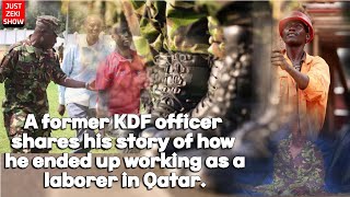 A FORMER KDF OFFICER SHARES HOW HE ENDED UP WORKING AS A LABORER IN QATAR. I PAID 250K FOR THE JOB