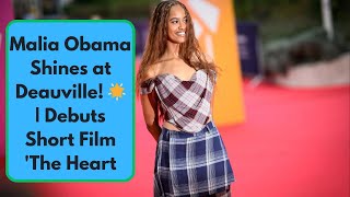 Malia Obama Stuns at Deauville Film Festival | Debuts Short Film The Heart & Wins Young Spirit Award