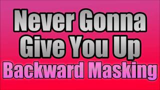 Never Gonna Give You Up - Backward Masking (reversed)