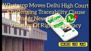 Whatsapp Moves Delhi High Court Challenging Traceability Clause Under New IT Rules