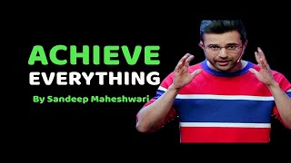 सब कुछ हासिल करें | How to Achieve Everything by Sandeep Maheshwari | Best of Motivation