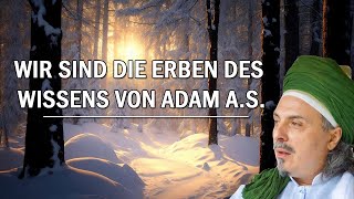 WIR SIND DIE ERBEN DES WISSENS VON ADAM A.S.