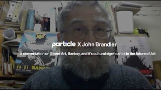 Particle X John Brandler - Banksy Expert and Collector