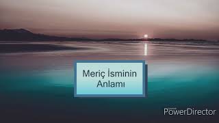 Meriç İsminin Anlamı