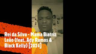 Rei da Silva - Mama Biatriz Leão (feat. Ady Ramos & Black Kelly) [2024]