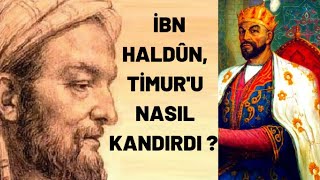 İBN HALDÛN, TİMUR'U NASIL KANDIRDI ?