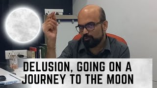 Delusion going on a journey to the moon | Dr Manish Bhatia (video in English)