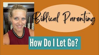 Letting Children Grow || Biblical Parenting