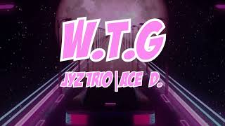 W,T,G   (WHERE TO GO ) Joshua Mari x Yhanzy x Zync  FT ACE D.