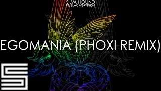 Silva Hound ft. Blackgryph0n - EGOMANIA (Phoxi Remix)