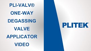 PLI-VALV® One-Way Degassing Valve Applicator Video