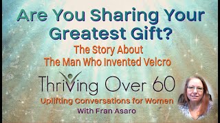 The Man Who Invented Velcro Story/Are you sharing your greatest Gift?