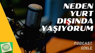 Podcast - Neden Yurt Dışında Yaşıyorum?