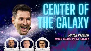 Messi is the Center of the Galaxy | Inter Miami vs LA Galaxy Match Preview