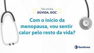 Com o início da menopausa, vou sentir calor pelo resto da vida?