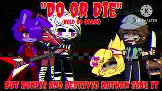 "Do or Die" - (FnF Bold or Brash but Bonfie and Deprived Nathan Sing It!)