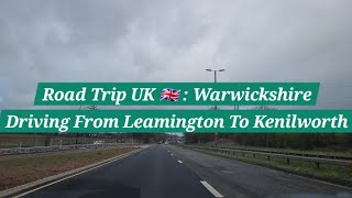 Road Trip UK🇬🇧 | Driving From Leamington Spa To Kenilworth | Via A452 | A46 (N) A45 (W) | Stoneleigh