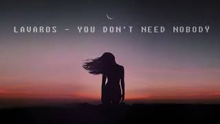 Lavaros - You don't need nobody