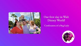 Our first day in Walt Disney World! Confessions of a Bag Lady