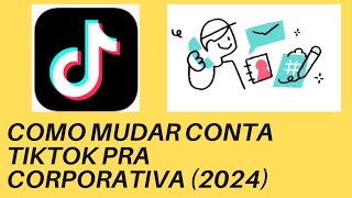 COMO MUDAR CONTA TIKTOK PRA CORPORATIVA (2024)