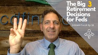 The Big 3 Retirement Decisions for Feds - DzamaTalk Ep. 16