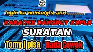 KARAOKE - SURATAN TOMY J PISA VERSI DANGDUT KOPLO (NADA COWOK)