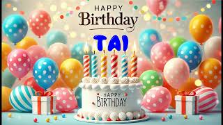 Happy Birthday TAI   Happy Birthday Song   Birthday Wishes   Birthday Party