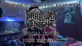 Shadow of Intent We Descend//The Return Vocal Cover x JoshRayGunVocals