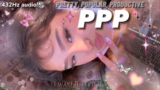 432Hz | PPP : Pretty, Popular, Productive!