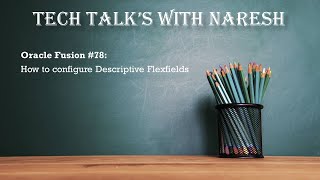 Oracle Fusion #78: How to configure Descriptive Flex fields in Oracle Fusion