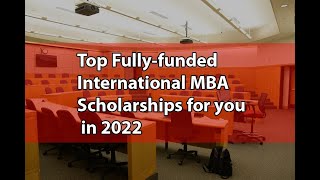 Top Fully-funded International MBA Scholarships for you in 2022