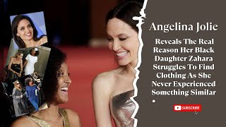 Angelina Jolie Reveals The Real Reason Her Black Daughter Zahara Struggles To Find Clothing