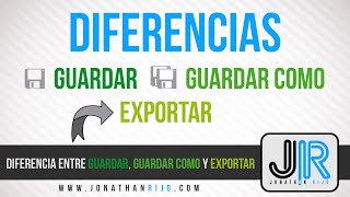 Diferencia entre Guardar, Guardar como y exportar | Tutorial | Jonathanrijo.com