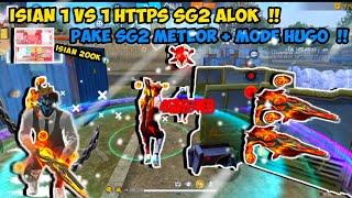 ISIAN 1 VS 1 HTTPS SG2 ALOK PAKE SG2 METEOR + MODE HUGO!!