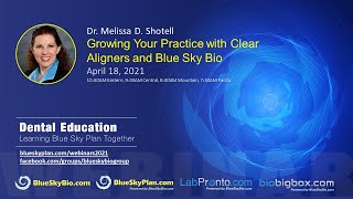 Growing Your Practice with Clear Aligners and Blue Sky Bio by Dr. Melissa D. Shotell